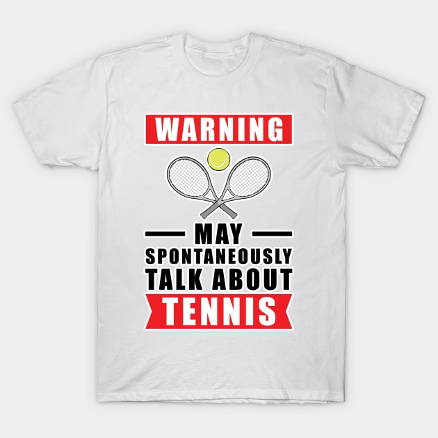Warning May Spontaneously Talk About Tennis T-Shirt by DesignWood-Sport